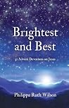 Brightest and Best: 31 Advent Devotions on Jesus Brightest and Best: 31 Advent Devotions on Jesus
