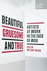 Beautiful, Gruesome, and True by Kaelen Wilson-Goldie