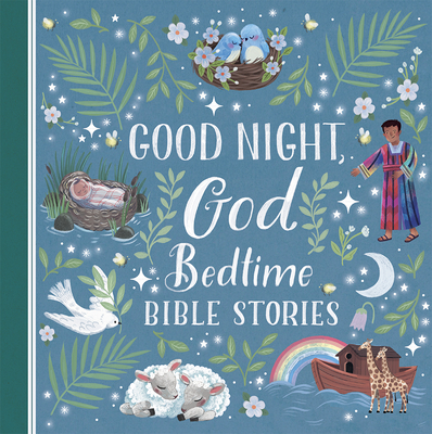 Good Night, God Bedtime Bible Stories - Children's Read-Aloud Treasury Filled With Short 5-Minute Stories for Babies, Toddlers, and Children (Little Sunbeams)