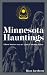 Minnesota Hauntings: Ghost Stories from the Land of 10,000 Lakes (Hauntings, Horrors & Scary Ghost Stories)