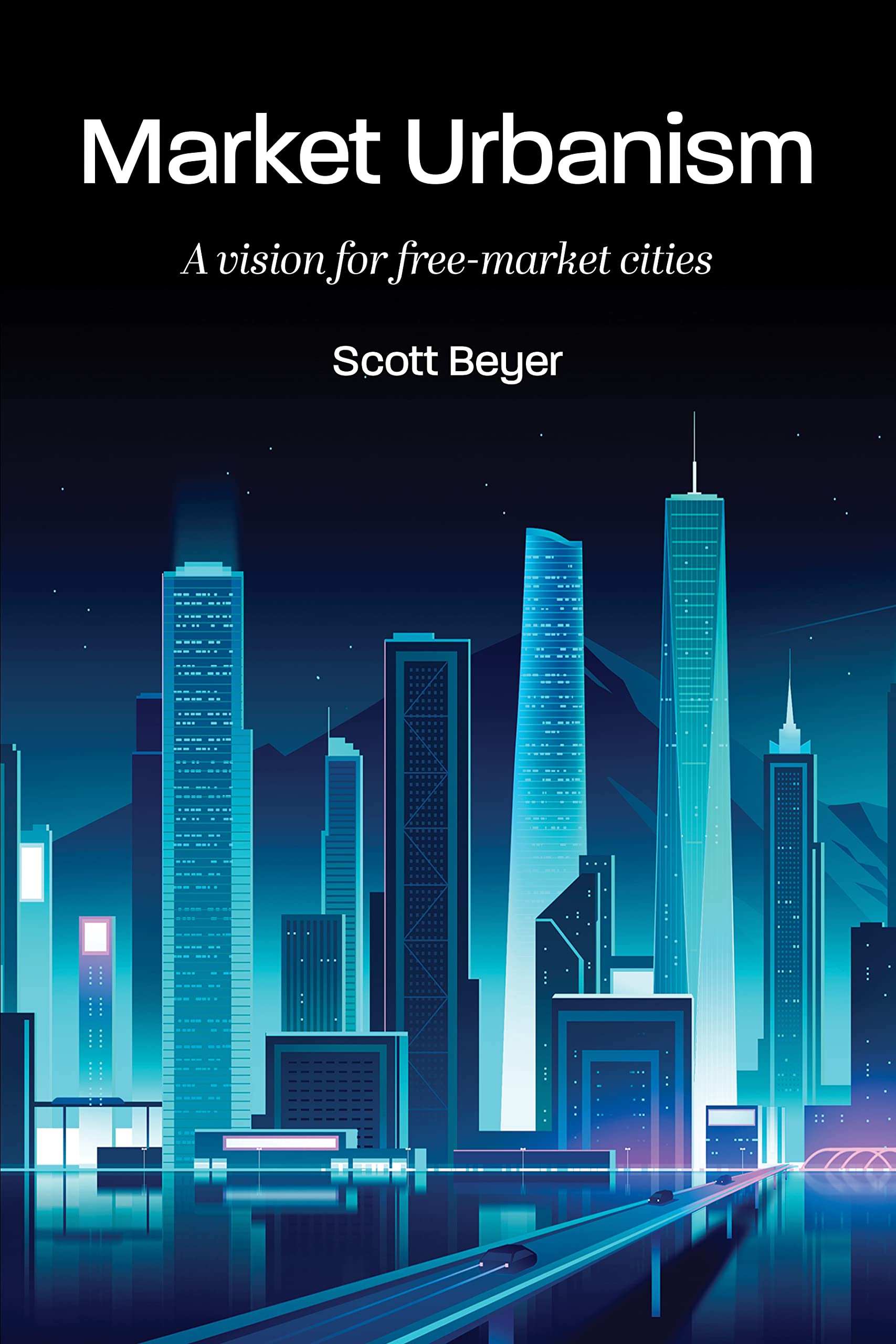 Market Urbanism: A vision for free-market cities (Kindle Edition)