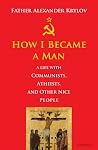How I Became a Man: A Life with Communists, Atheists, and Other Nice People