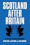Scotland After Britain: The Two Souls of Scottish Independence