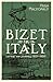 Bizet in Italy: Letters and...