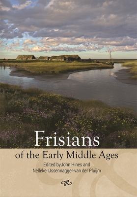 Frisians of the Early Middle Ages (Studies in Historical Archaeoethnology, 10)