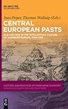 Central European Pasts: Old and New in the Intellectual Culture of Habsburg Europe, 1700–1750 (Cultures and Practices of Knowledge in History, 6) Central European Pasts: Old and New in the Intellectual Culture of Habsburg Europe, 1700–1750 (Cultures and Practices of Knowledge in History, 6)