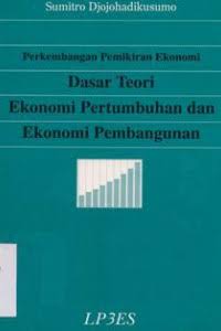 Perkembangan Pemikiran Ekonomi: Dasar Teori Ekonomi Pertumbuhan dan Ekonomi Pembangunan