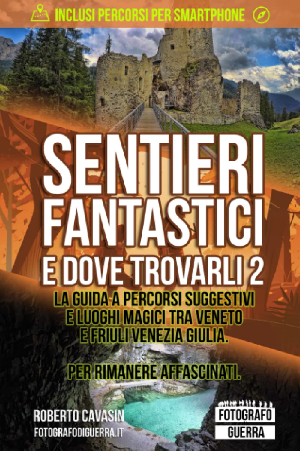 Sentieri Fantastici e Dove Trovarli 2: La Guida a Percorsi Suggestivi e Luoghi Magici tra Veneto e Friuli Venezia Giulia. Per Rimanere Affascinati.