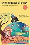 GIVING UP IS NOT AN OPTION: Memoirs of a Palestinian American