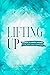 Lifting Up: Stories to Inspire Women to be Their Own Champions (Women In Business)