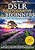 DSLR Photography for Beginners by Brian Black DSLR Photography for Beginners by Brian Black
