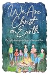 We Are Christ on Earth: The Visible Expression of Jesus in Space and Time Book cover for We Are Christ on Earth: The Visible Expression of Jesus in Space and Time