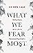What We Fear Most: Reflecti...