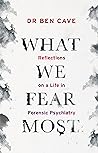 What We Fear Most: Reflections on a Life in Forensic Psychiatry