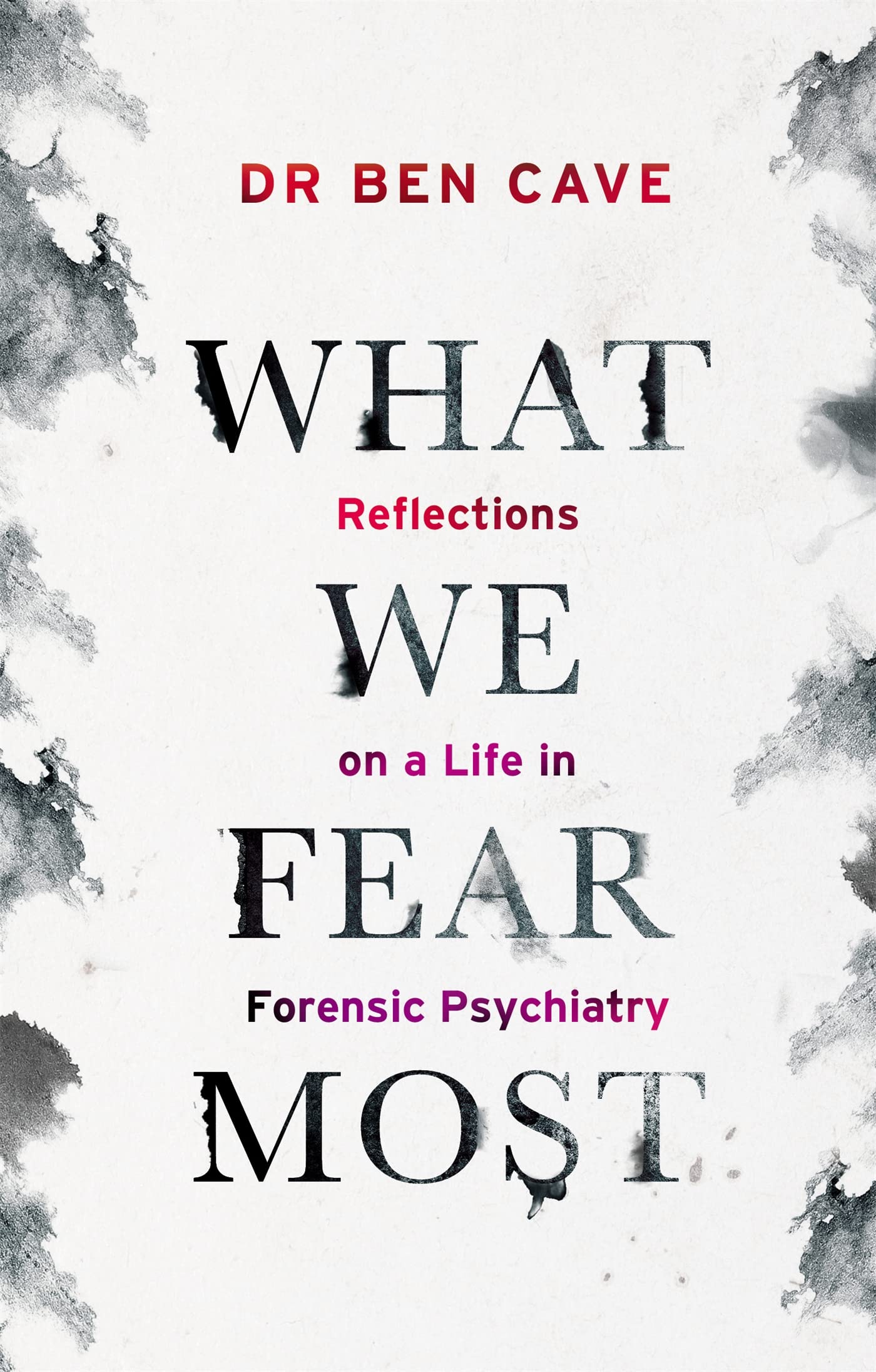 What We Fear Most: Reflections on a Life in Forensic Psychiatry (Kindle Edition)