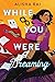 While You Were Dreaming: A ...