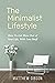 The Minimalist Lifestyle Do More With Less by Matthew Gibson