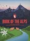 Book of the Alps: Facts, figures and stories in over 1000 infographics, maps and illustrations Book of the Alps: Facts, figures and stories in over 1000 infographics, maps and illustrations