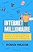 Internet millionaire: If you want to be someone hanging out on the beaches of the world while your online businesses work for you in the background