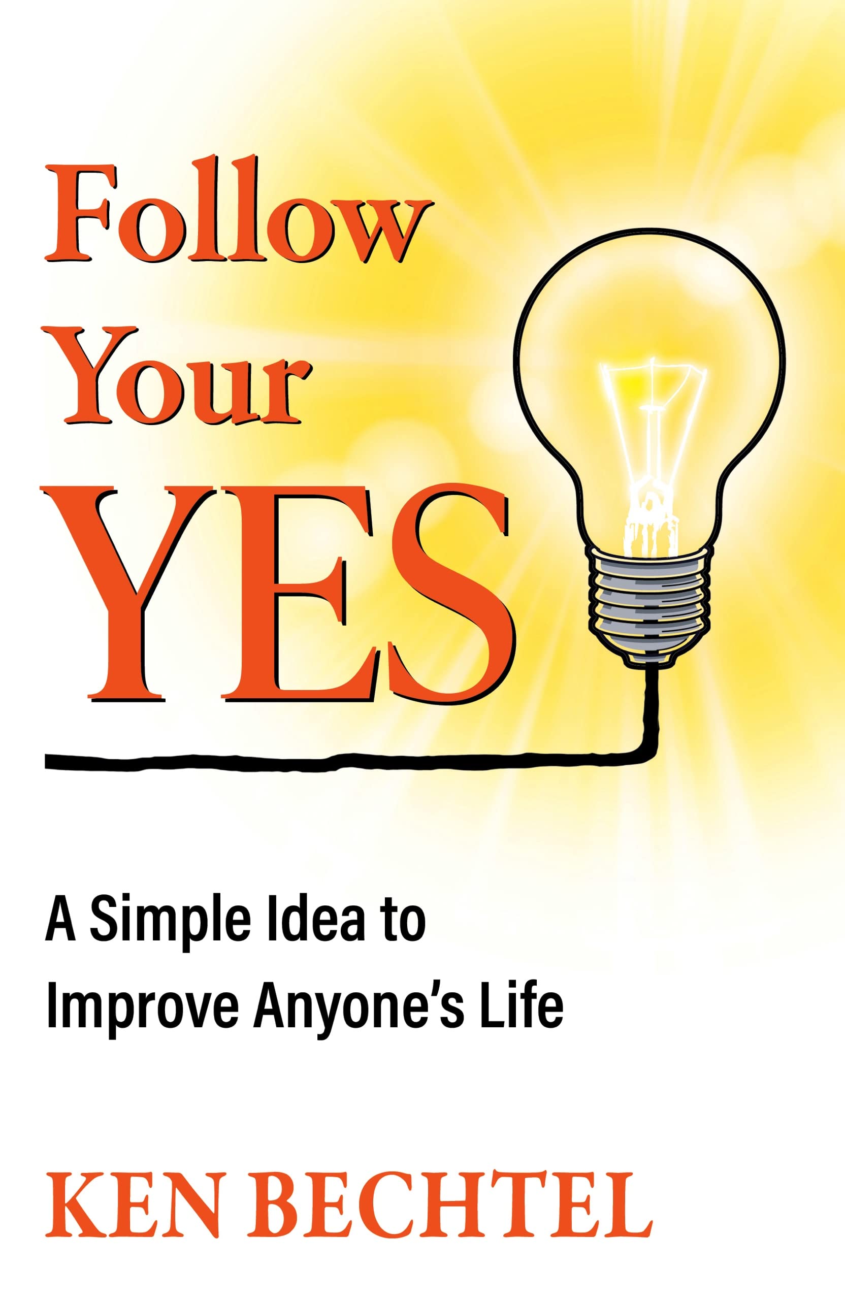 Follow Your YES: A Simple Idea to Improve Anyone's Life (Kindle Edition)