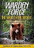 Warden Force: The Worst of the Worst and Other True Game Warden Adventures: Episodes 101-114