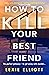 How to Kill Your Best Friend