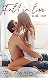 Fall In Love With Me by Willow Winters