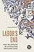 Labor's End: How the Promis...
