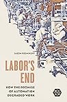 Labor's End: How the Promise of Automation Degraded Work (Working Class in American History)