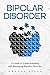 Bipolar Disorder: A Guide t...