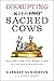 Disrupting Sacred Cows by Garrett B. Gunderson