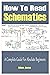 How To Read Schematics: A Complete Guide For Absolute Beginners