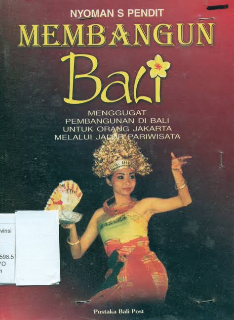 Membangun Bali: Menggugat Pembangunan di Bali Untuk Orang Jakarta Melalui Jalur Pariwisata