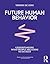 Future Human Behavior: Understanding What People Are Going To Do Next