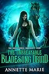 The Unbreakable Bladesong Druid by Annette Marie