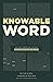 Knowable Word: Helping Ordinary People Learn to Study the Bible