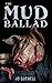 The Mud Ballad