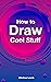 How to Draw Cool Stuff by Chelsea Leach