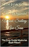 The Wayward Wind: Sailing New Seas: The Cozy Cruise Mysteries Book Fifteen
