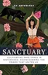 Sanctuary: Cultivating Safe Space in Sisterhood; Rediscovering the Power that Unites Us (Brave New Voices)