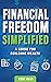 Financial Freedom Simplified: A Guide for Building Wealth