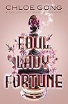 Foul Lady Fortune by Chloe Gong Foul Lady Fortune by Chloe Gong