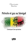 Pétrole et gaz au Sénégal (French Edition) Pétrole et gaz au Sénégal (French Edition)