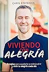 Viviendo con Alegría 9 reglas para ayudarte a redescubrir y vivir la alegría cada día