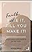 Faith it, Till You Make it:...