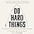 Do Hard Things: Why We Get Resilience Wrong and the Surprising Science of Real Toughness