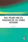Karl Polanyi and the Paradoxes of the Double Movement