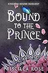 Bound to the Prince by Priscilla  Rose