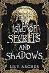 An Isle of Secrets and Shadows by Lily  Archer