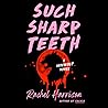 Such Sharp Teeth by Rachel   Harrison